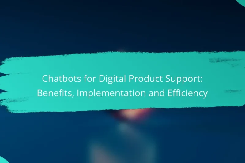 Chatbots for Digital Product Support: Benefits, Implementation and Efficiency