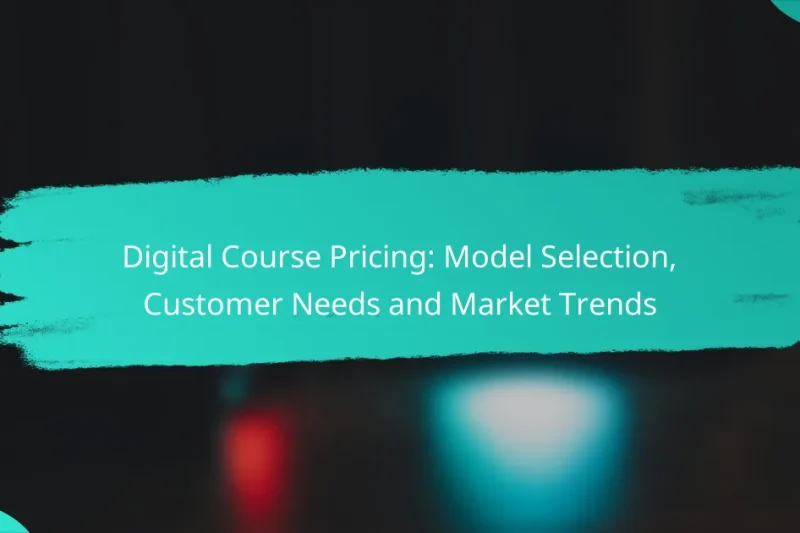 Digital Course Pricing: Model Selection, Customer Needs and Market Trends