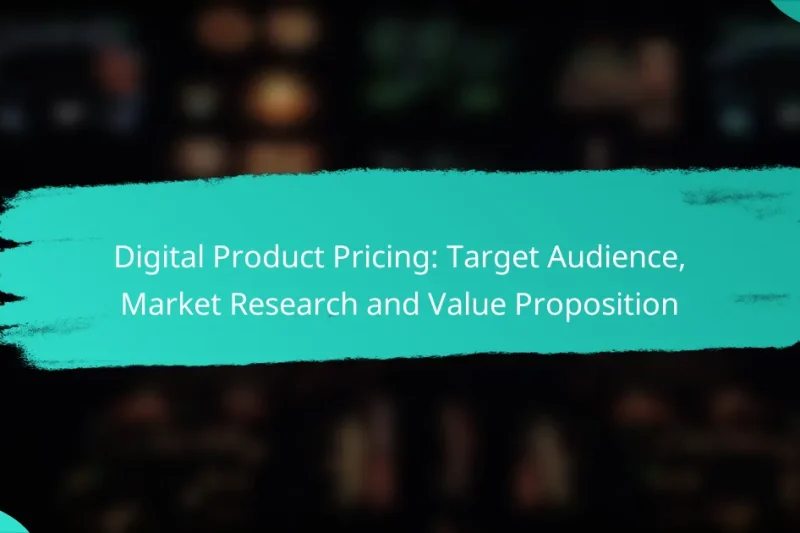 Digital Product Pricing: Target Audience, Market Research and Value Proposition