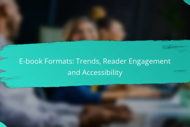 E-book Formats: Trends, Reader Engagement and Accessibility