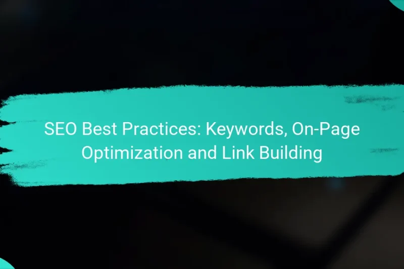 SEO Best Practices: Keywords, On-Page Optimization and Link Building