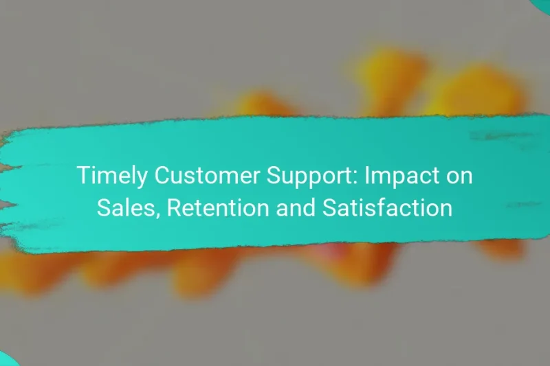 Timely Customer Support: Impact on Sales, Retention and Satisfaction
