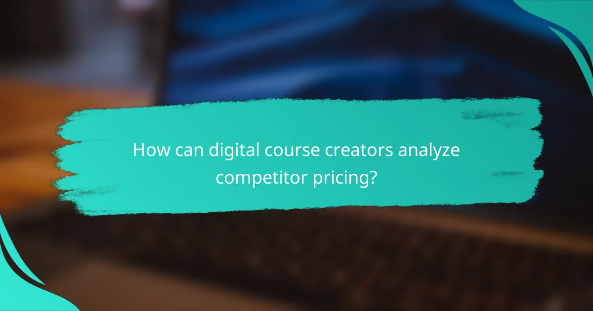 How can digital course creators analyze competitor pricing?