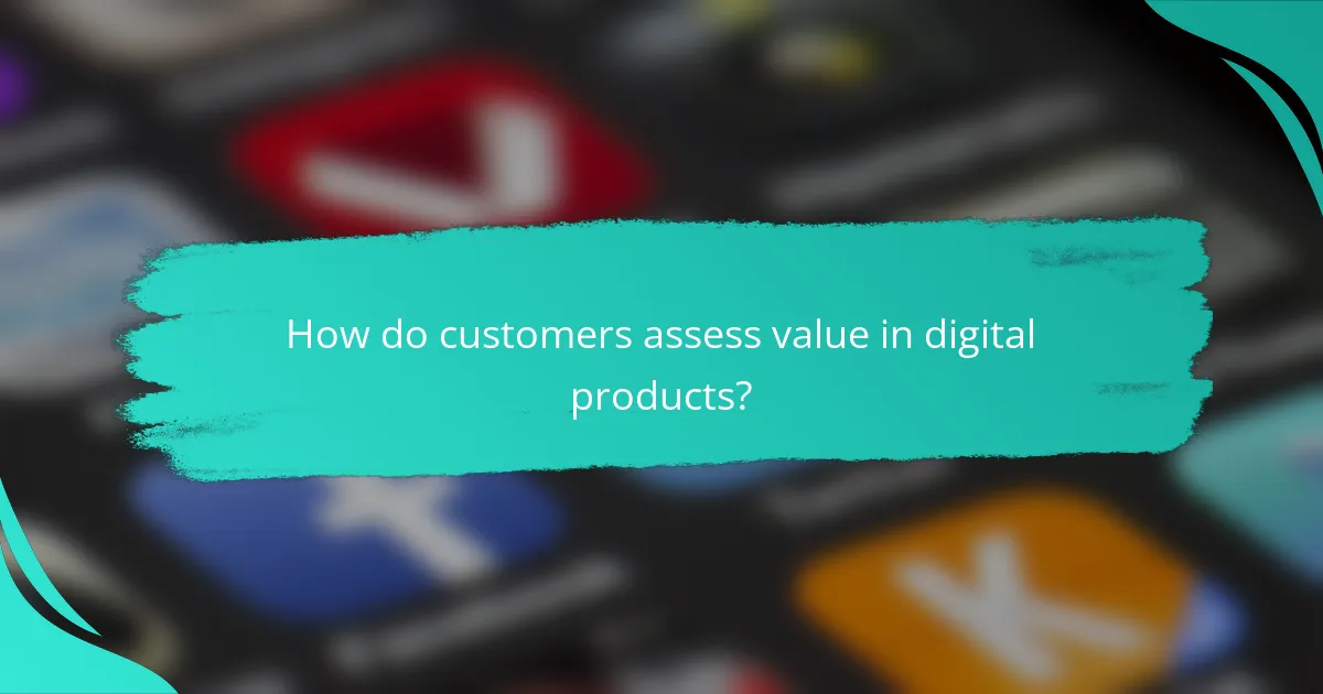 How do customers assess value in digital products?