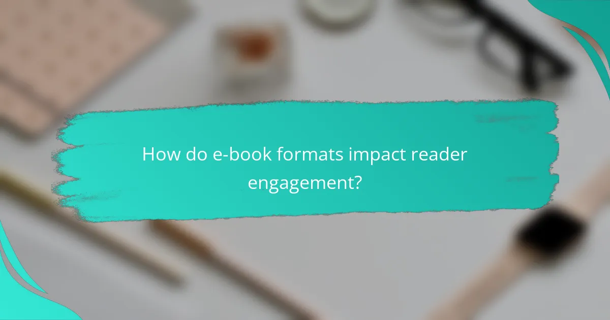 How do e-book formats impact reader engagement?