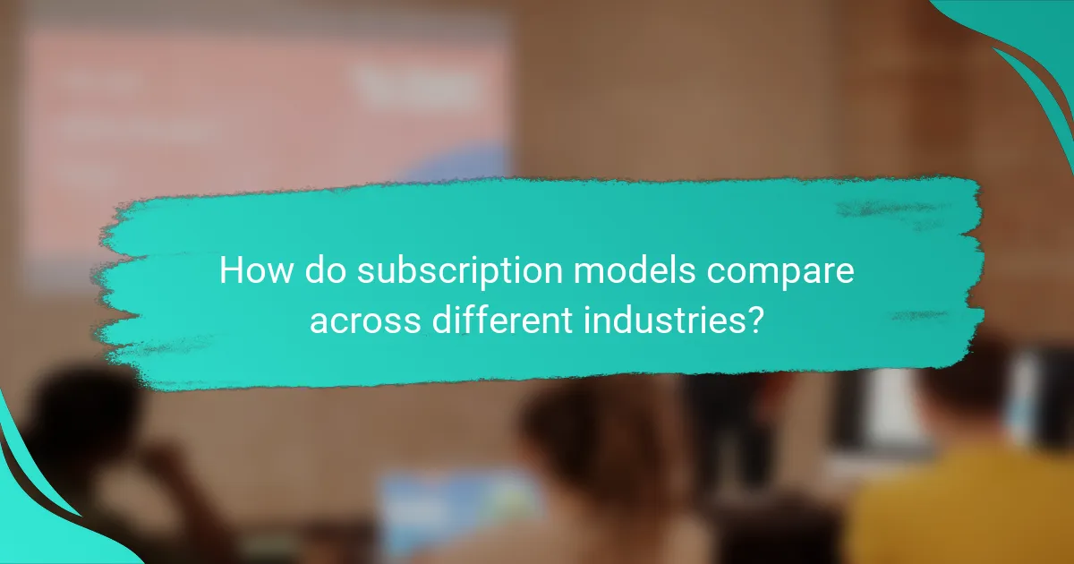 How do subscription models compare across different industries?