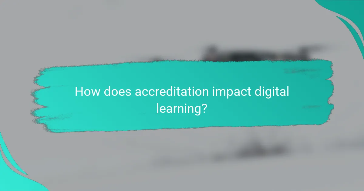How does accreditation impact digital learning?