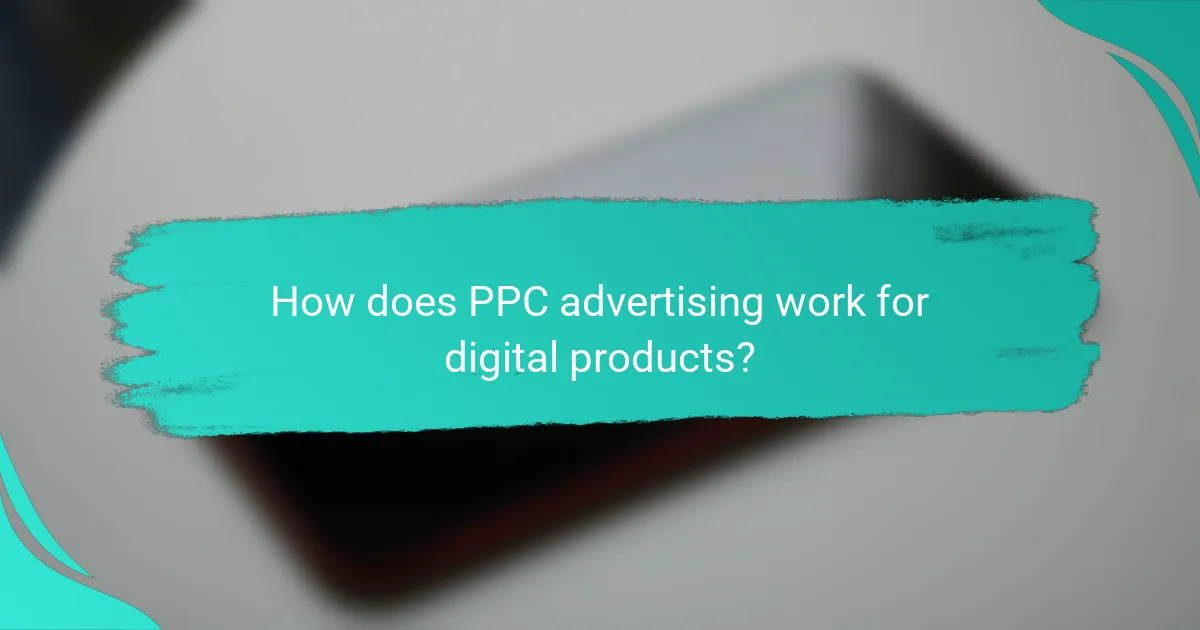 How does PPC advertising work for digital products?