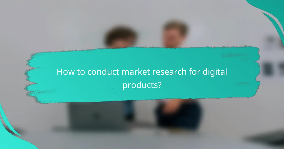 How to conduct market research for digital products?