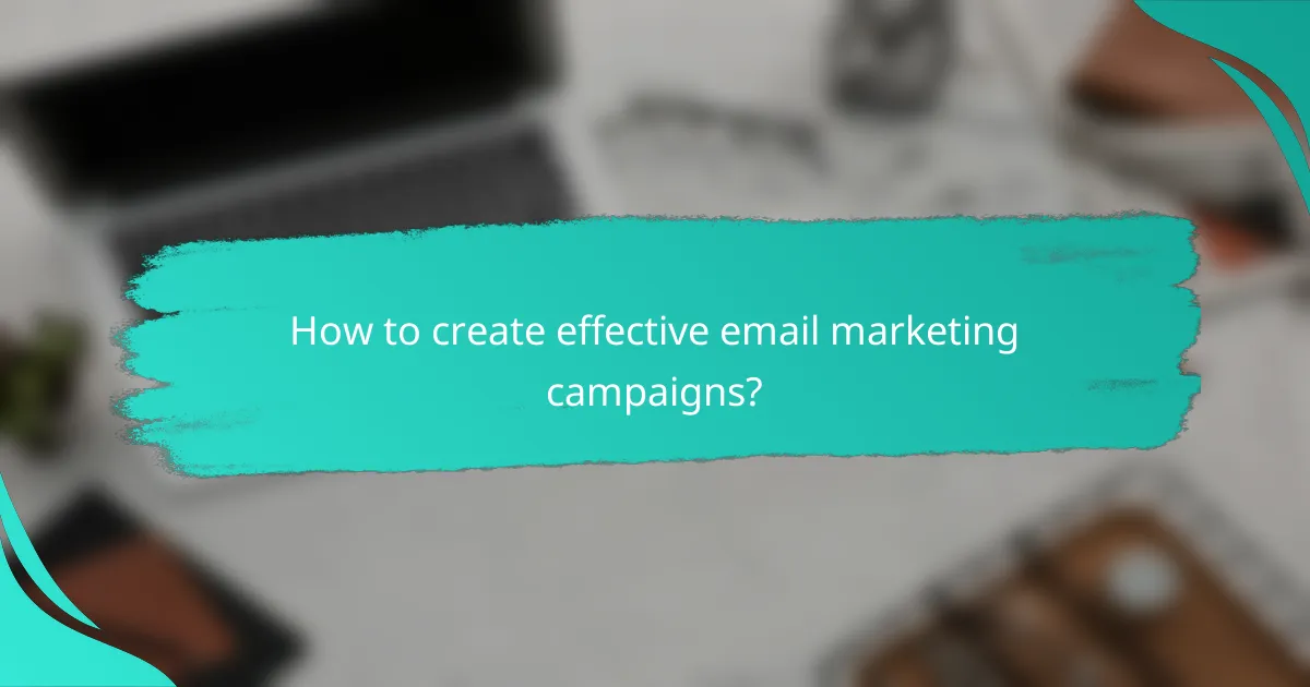 How to create effective email marketing campaigns?