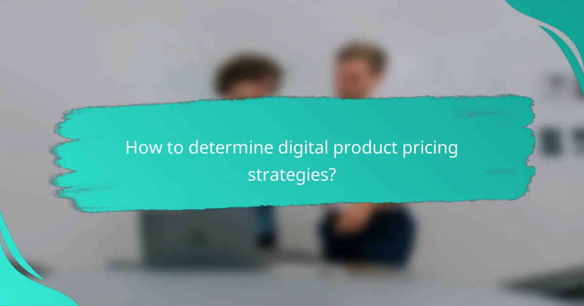 How to determine digital product pricing strategies?