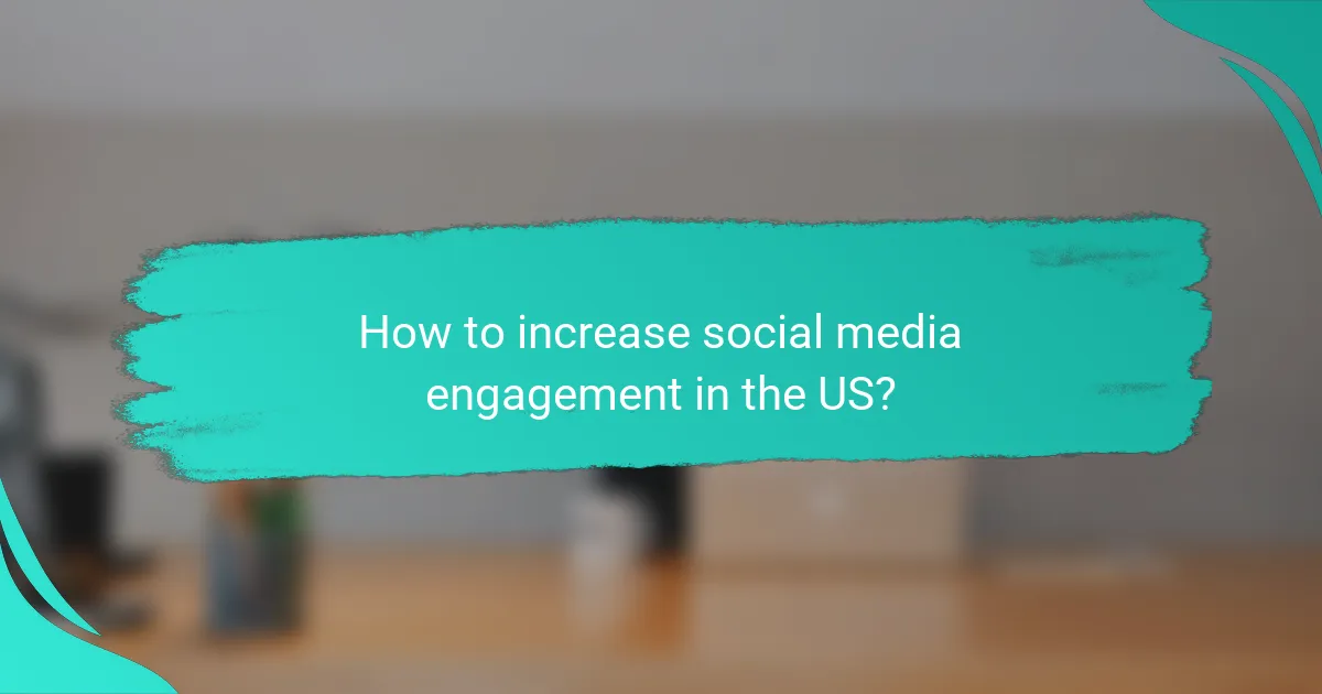 How to increase social media engagement in the US?