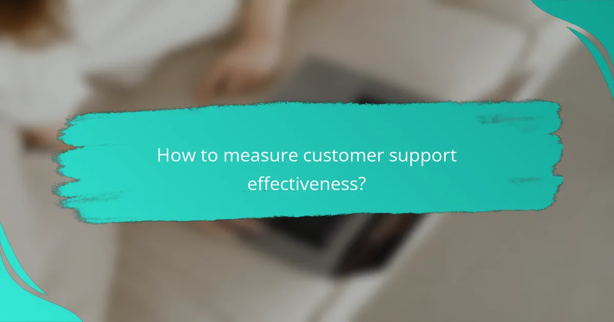 How to measure customer support effectiveness?