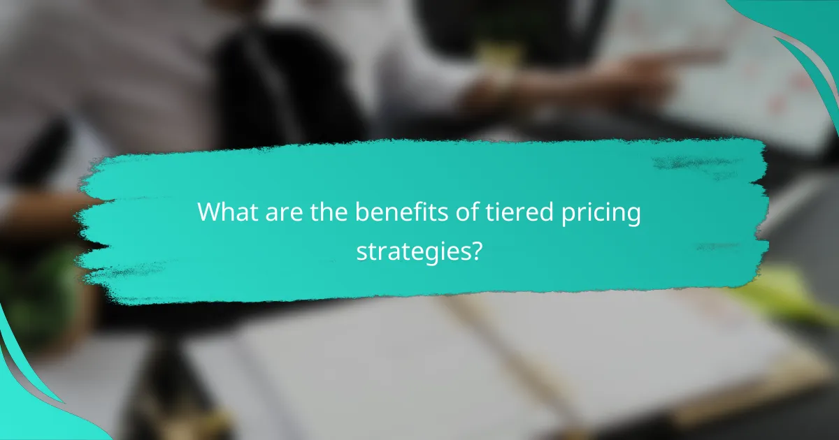 What are the benefits of tiered pricing strategies?