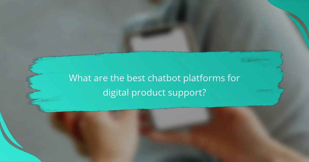 What are the best chatbot platforms for digital product support?