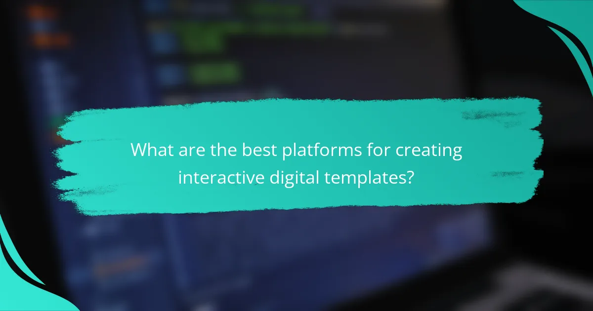 What are the best platforms for creating interactive digital templates?