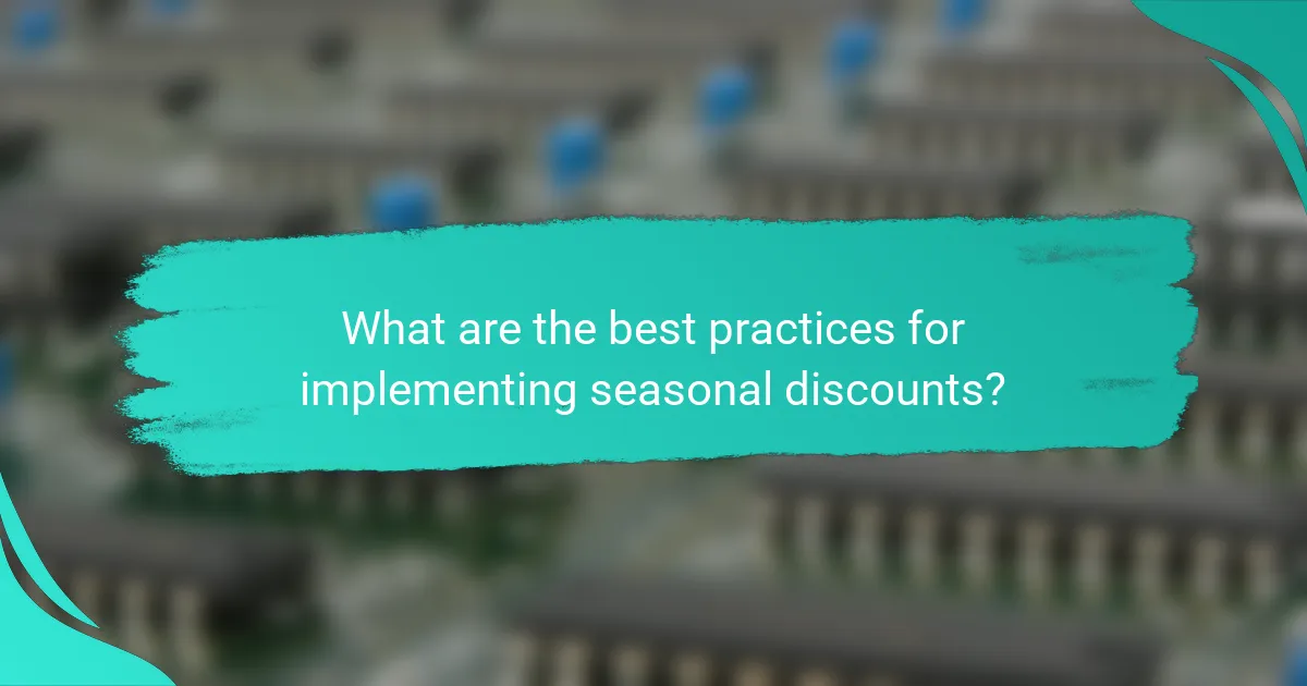 What are the best practices for implementing seasonal discounts?