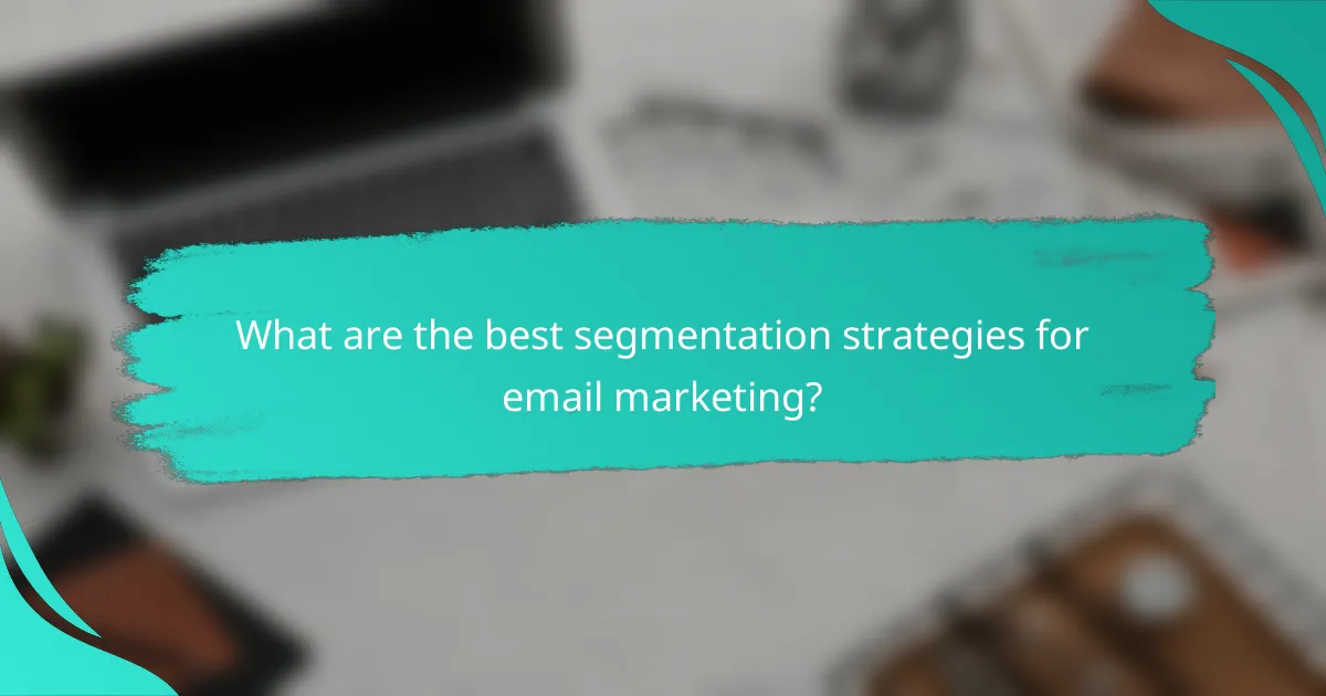 What are the best segmentation strategies for email marketing?