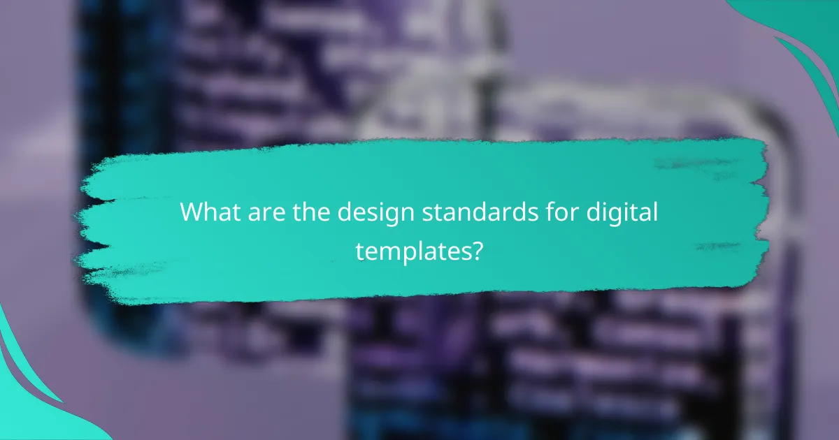 What are the design standards for digital templates?