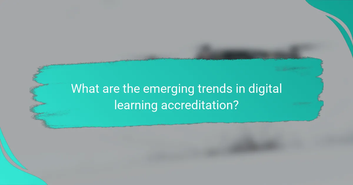 What are the emerging trends in digital learning accreditation?