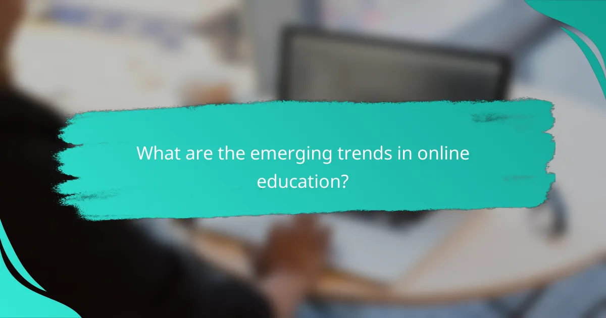 What are the emerging trends in online education?