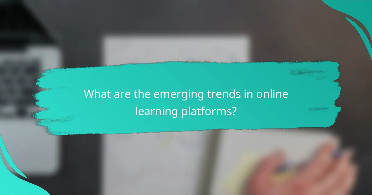 What are the emerging trends in online learning platforms?
