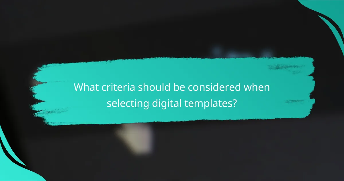 What criteria should be considered when selecting digital templates?