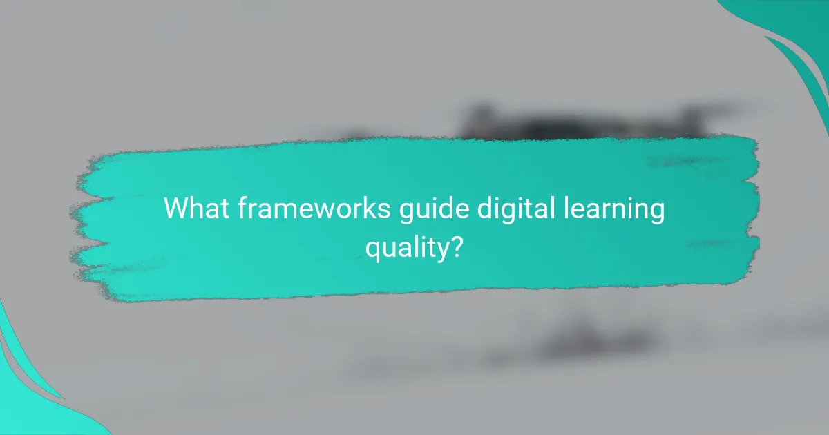 What frameworks guide digital learning quality?