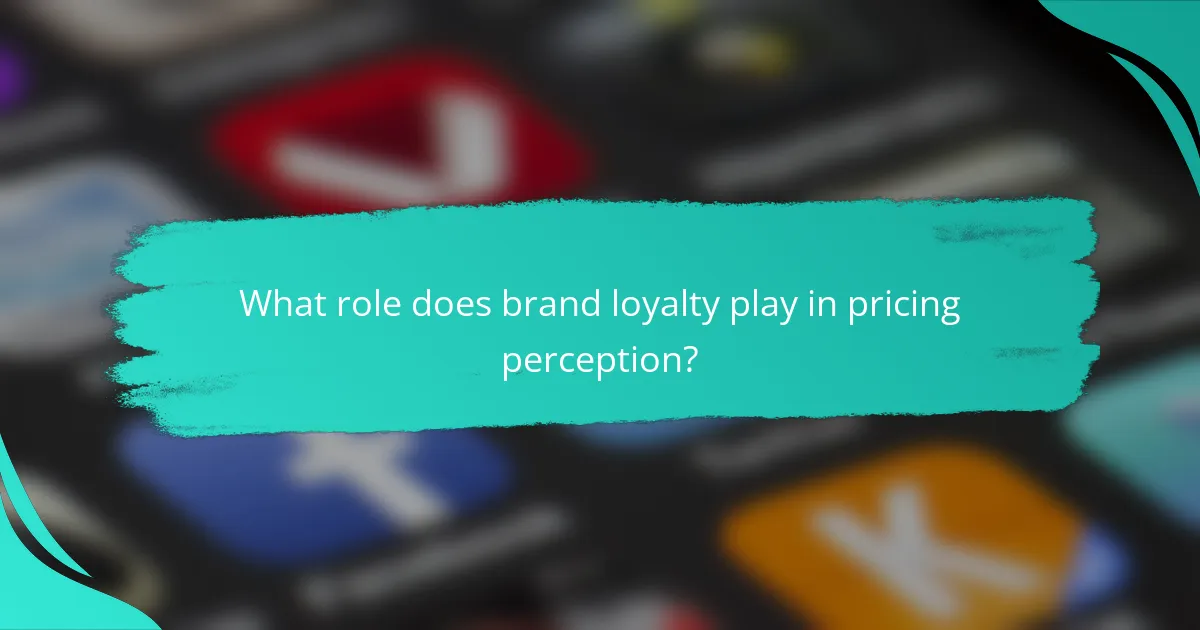 What role does brand loyalty play in pricing perception?
