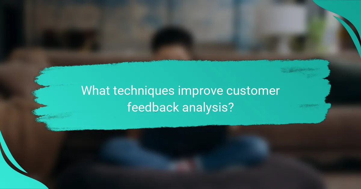 What techniques improve customer feedback analysis?
