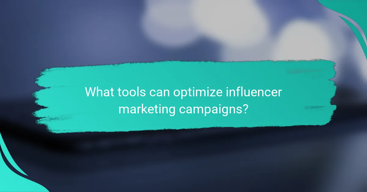 What tools can optimize influencer marketing campaigns?