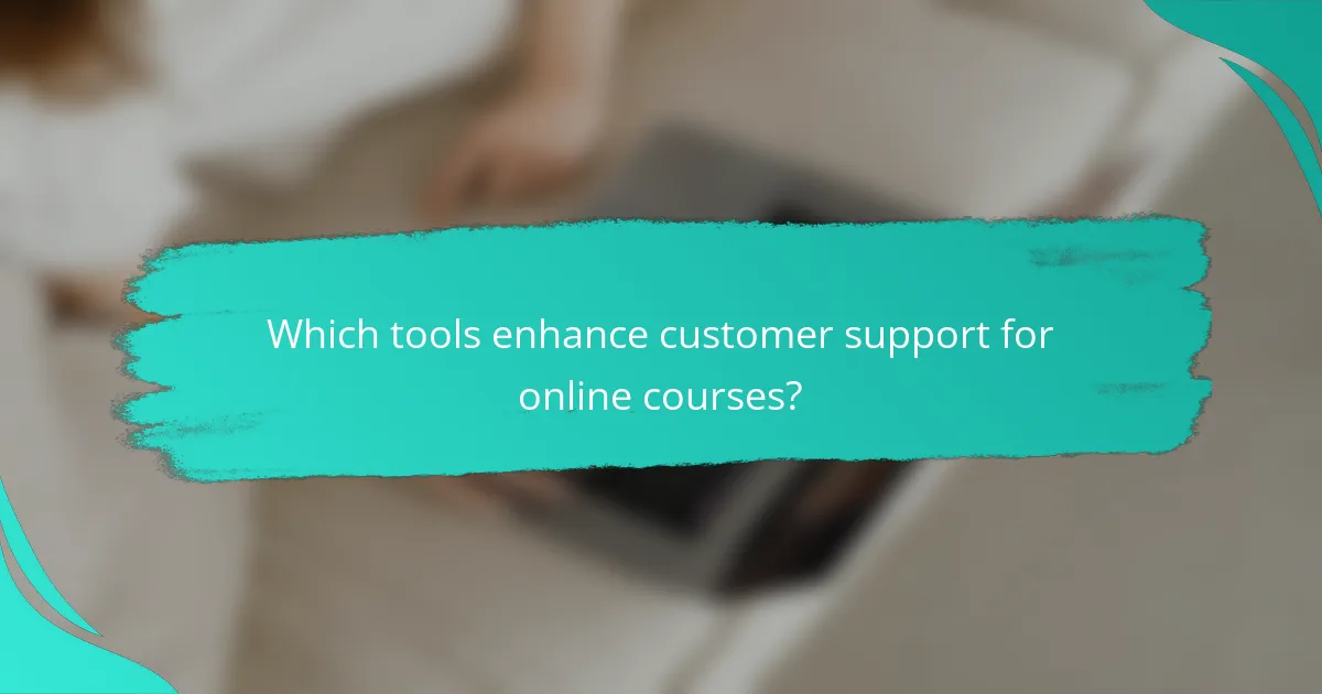 Which tools enhance customer support for online courses?